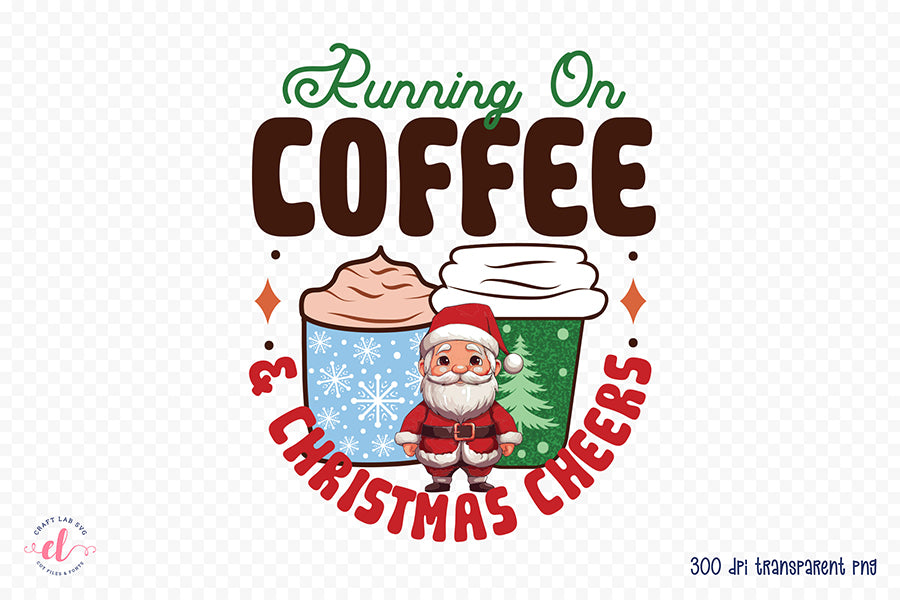 Running on Coffee & Christmas Cheers Sublimation