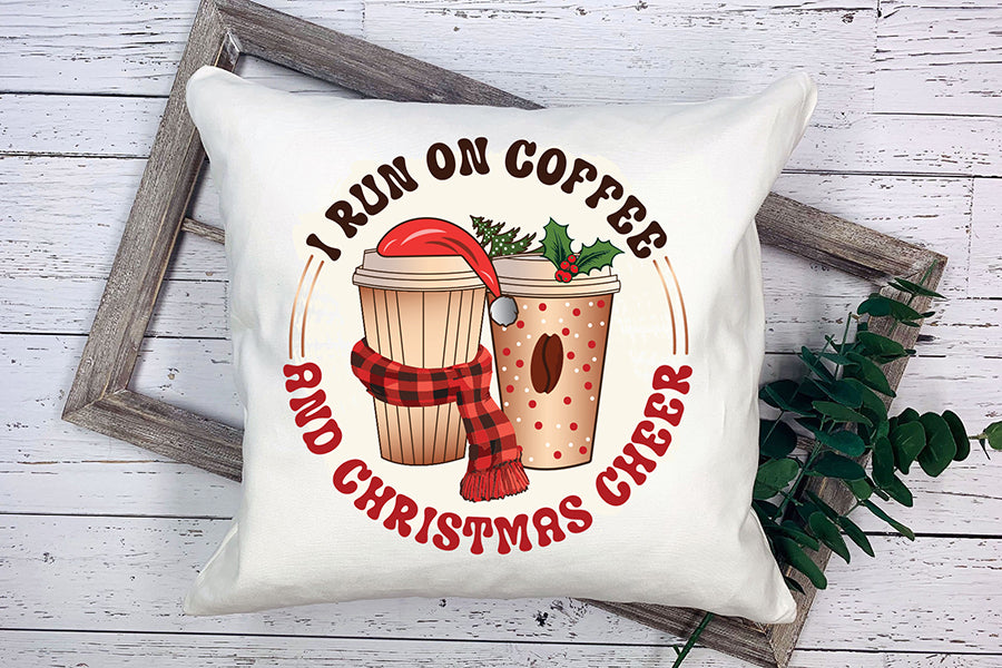 I Run on Coffee and Christmas Cheer Sublimation
