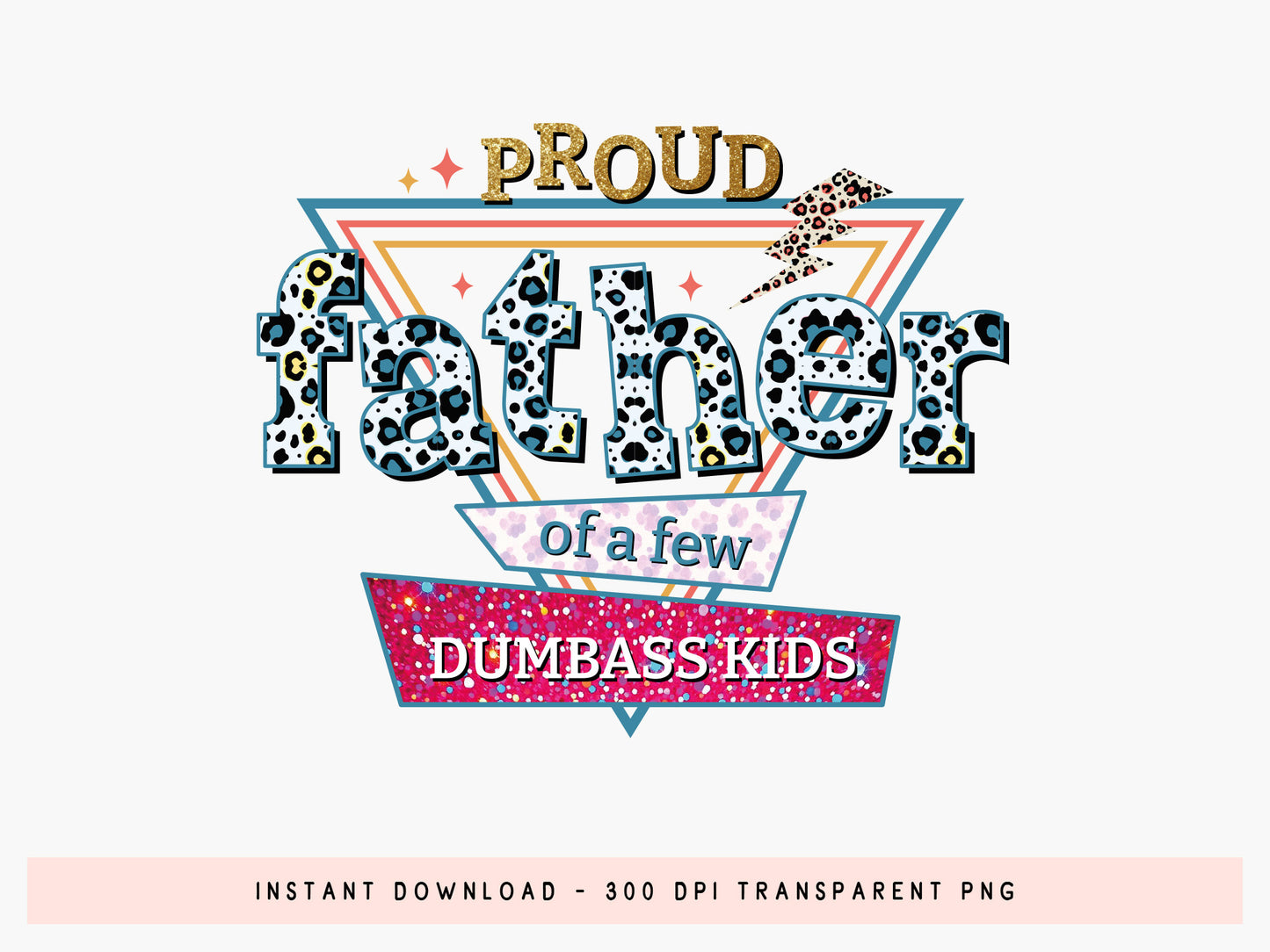 Proud Father Of A Few Dumbass Kids Sublimation PNG