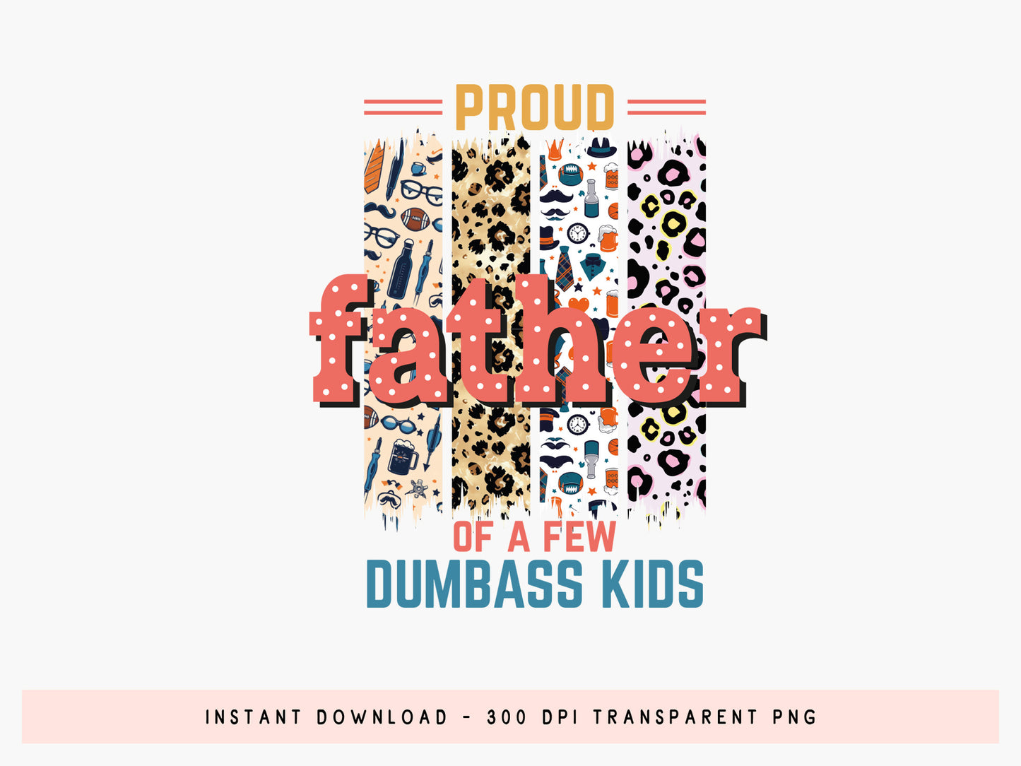 Proud Father of a Few Dumbass Kids Sublimation