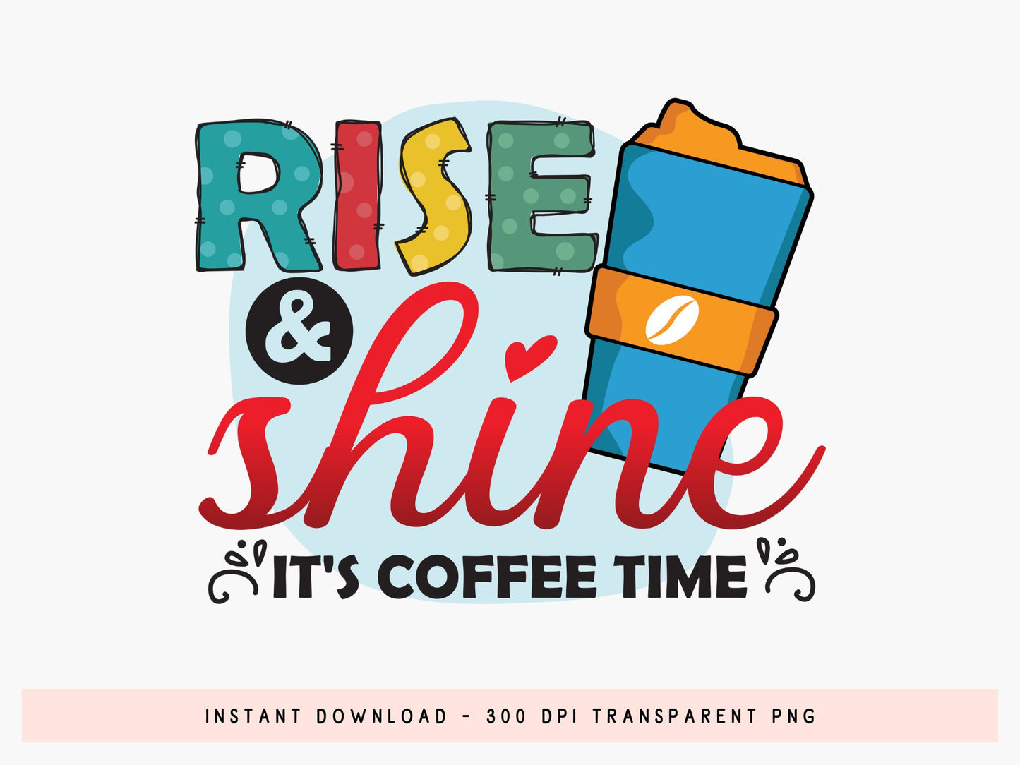 Rise & Shine It's Coffee Time Sublimation Print