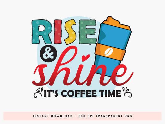 Rise & Shine It's Coffee Time Sublimation Print
