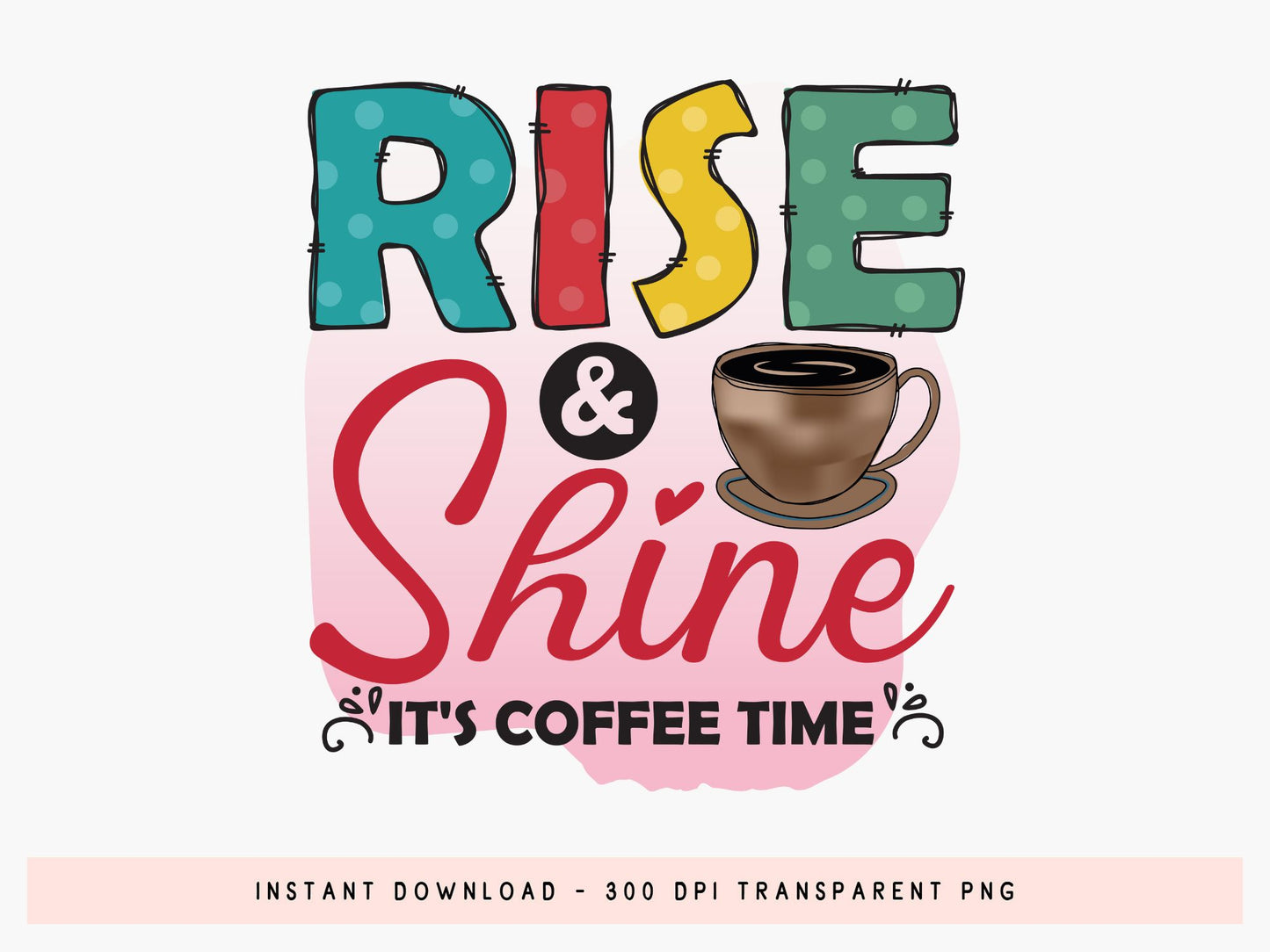 Rise & Shine It's Coffee Time Sublimation Transfer