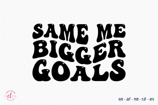 Same Me Bigger Goals SVG | New Year Shirt Design