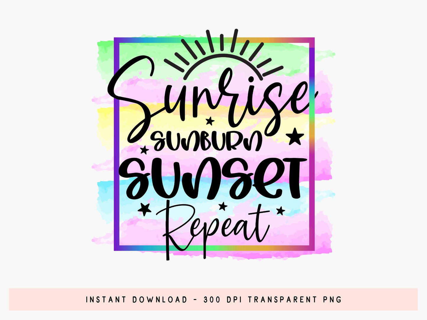 Sunrise Sunburn Sunset Repeat, Summer Sublimation