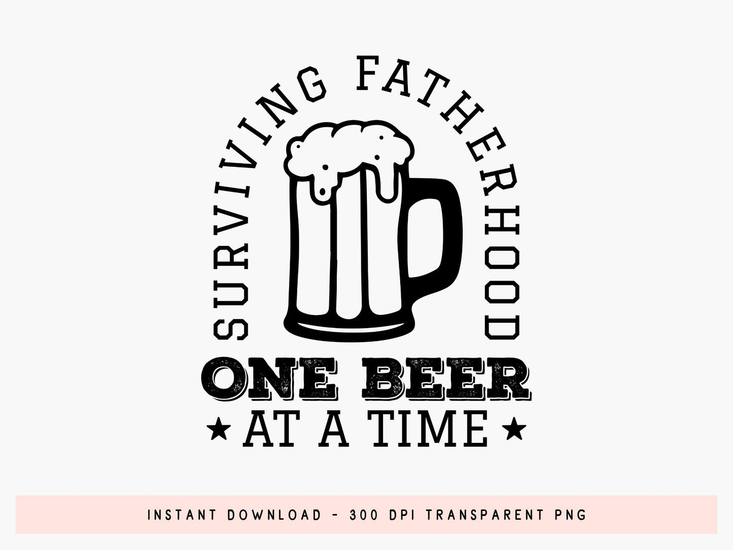 Surviving Fatherhood One Beer at a Time, SVG Fathers Day