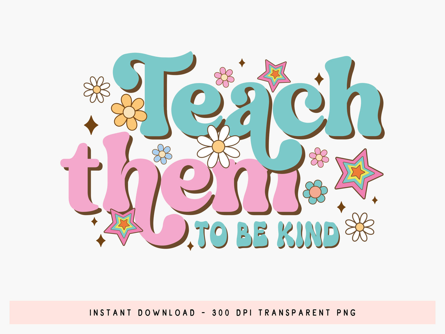 Teach Them to be Kind, Groovy Teacher PNG Sublimation
