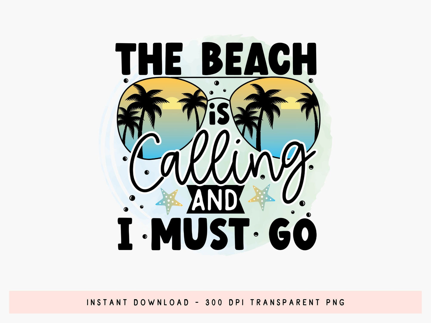 The Beach Is Calling And I Must Go PNG Sublimation