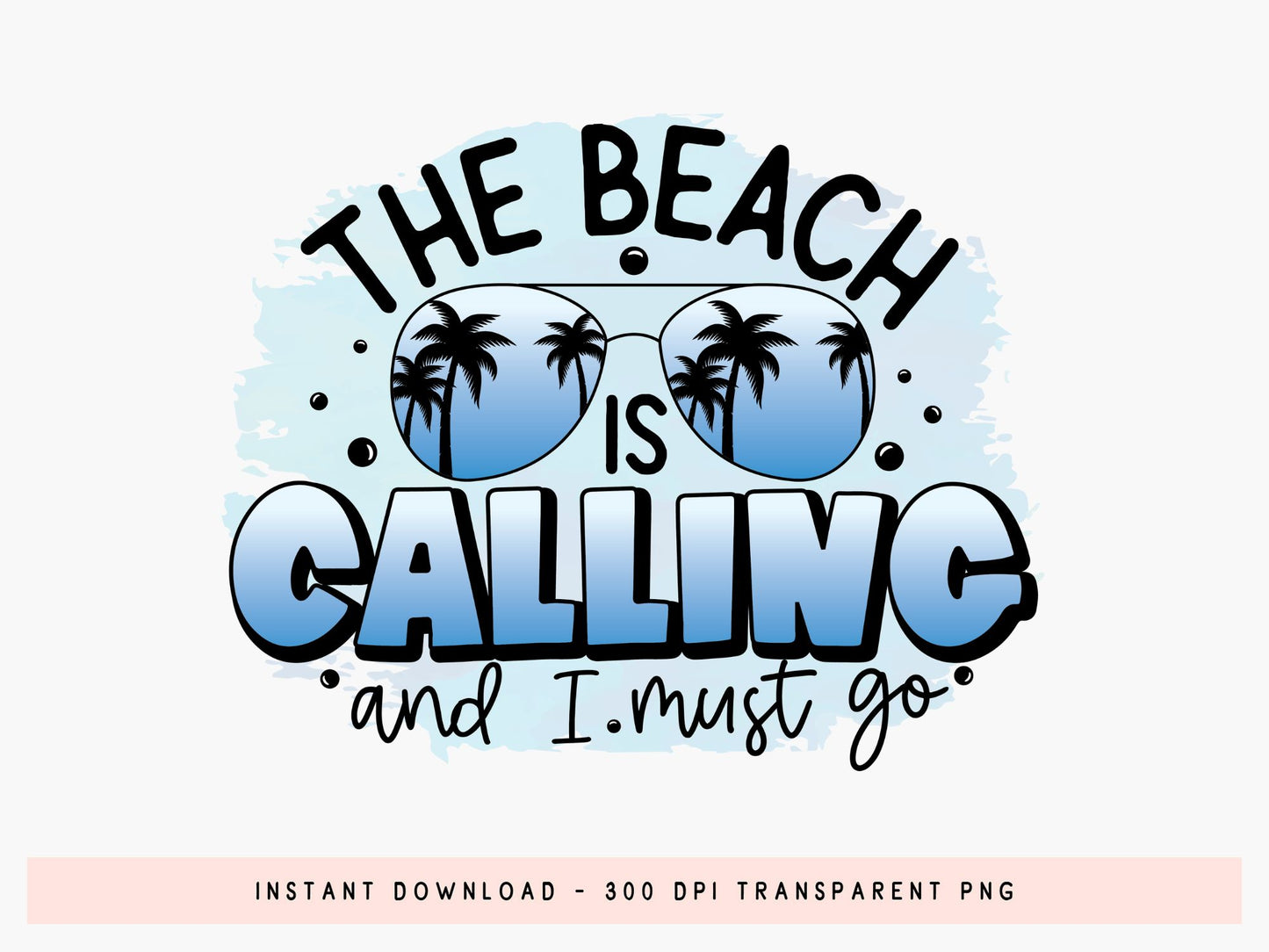 The Beach is Calling and I Must Go Sublimation