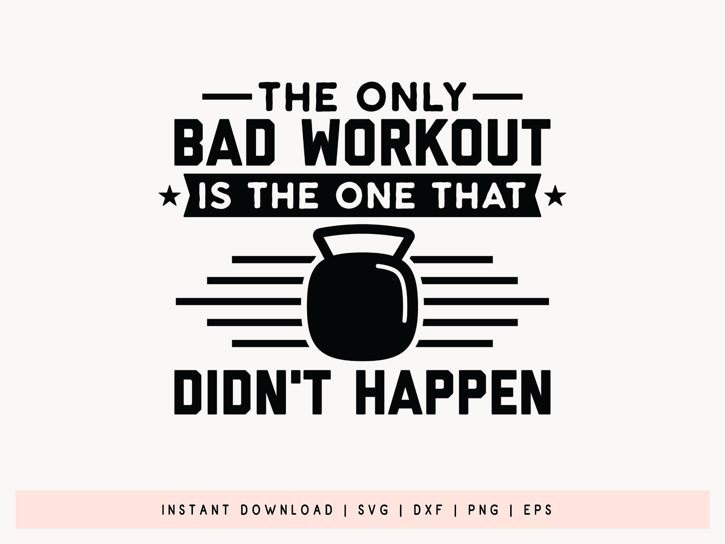 The Only Bad Workout is the One That Didn't Happen SVG