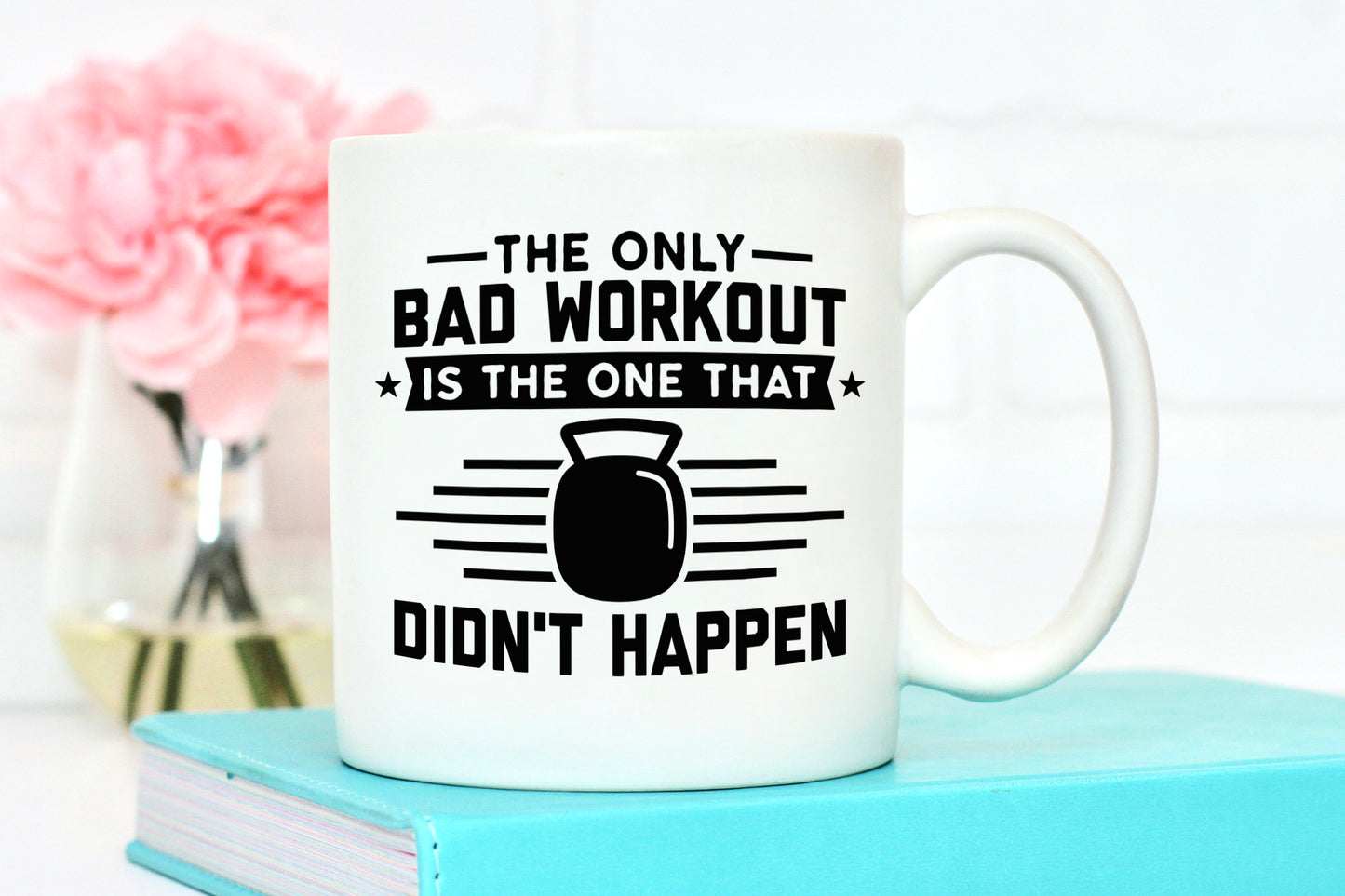 The Only Bad Workout is the One That Didn't Happen SVG