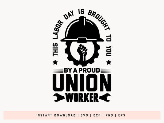 This Labor Day is Brought to You by a Proud Union Worker SVG