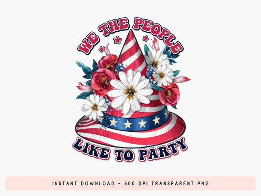 We the People Like to Party, 4th of July PNG Sublimation