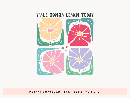 Y'all Gonna Learn Today, Teacher Life Flower SVG