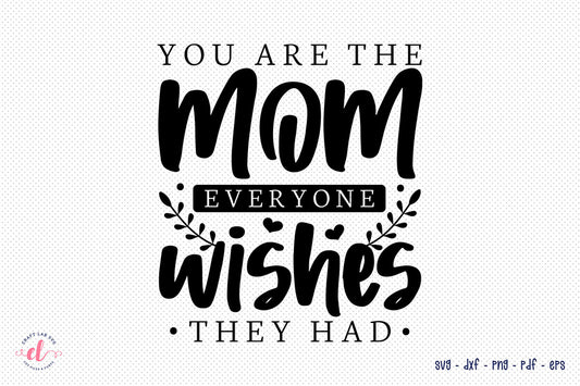 You Are the Mom, Mothers Day SVG File