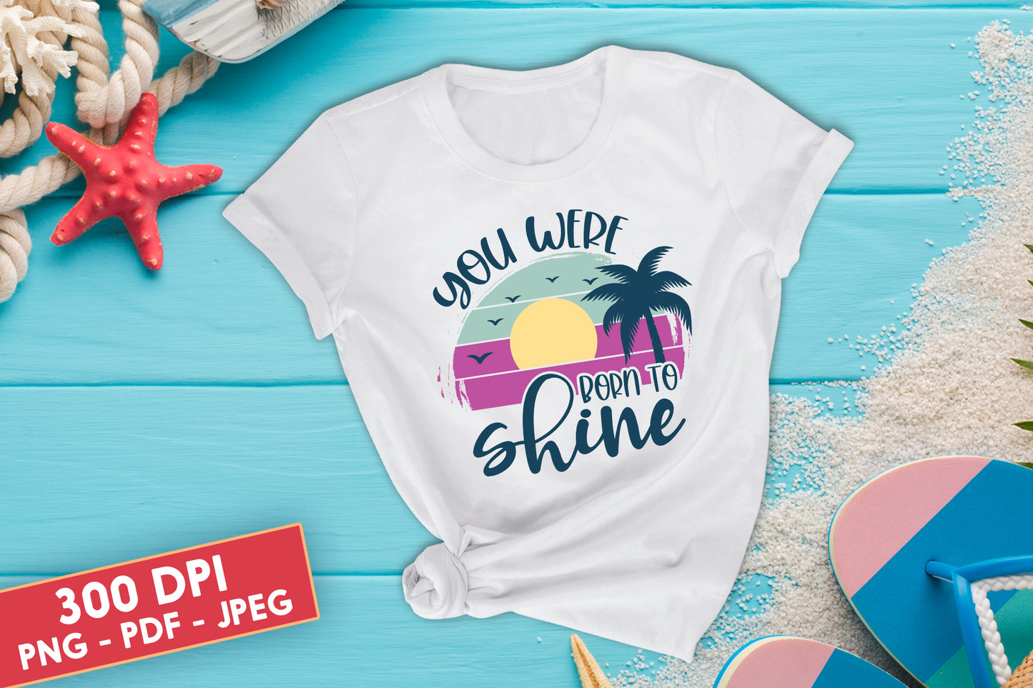 You Were Born to Shine, Summer Sublimation Design