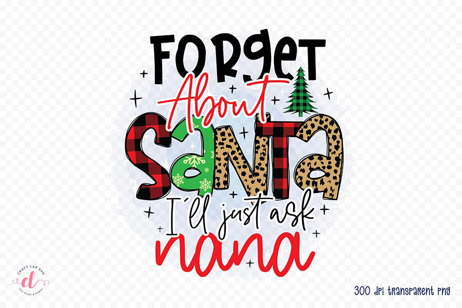 Forget About Santa I'll Just Ask My Nana PNG