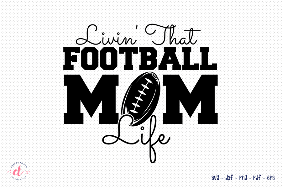 Livin That Football Mom Life | Football SVG