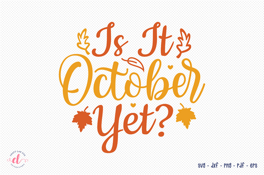 Fall SVG | Is It October Yet SVG