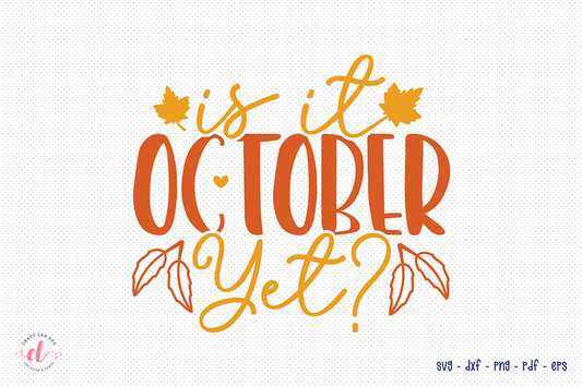 Fall SVG, Is It October Yet SVG