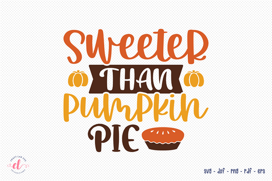 Fall SVG, Sweeter Than Pumpkin Pie