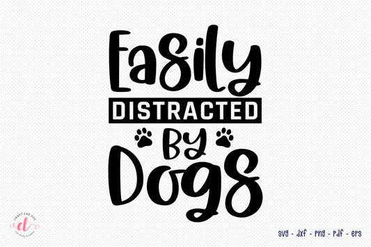 Easily Distracted by Dogs | Dog Quote SVG