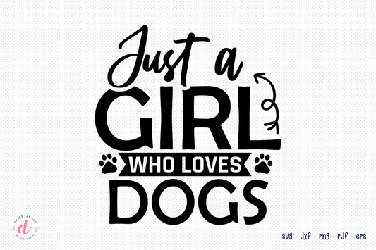 Just a Girl Who Loves Dogs - Dog Quote SVG