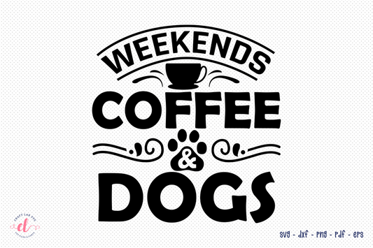 Dog Quote SVG, Weekends Coffee & Dogs