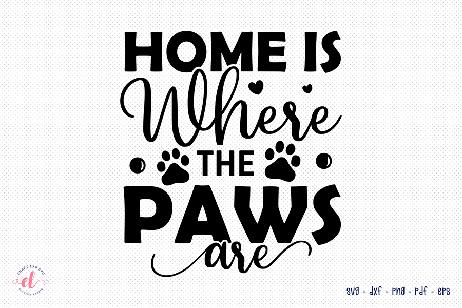 Home is Where the Paws Are | Dog Quote SVG