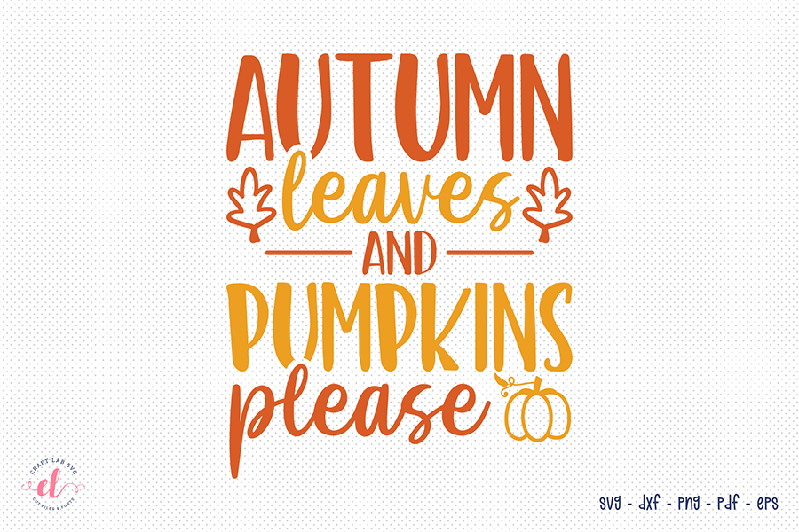 Fall SVG - Autumn Leaves & Pumpkins Please