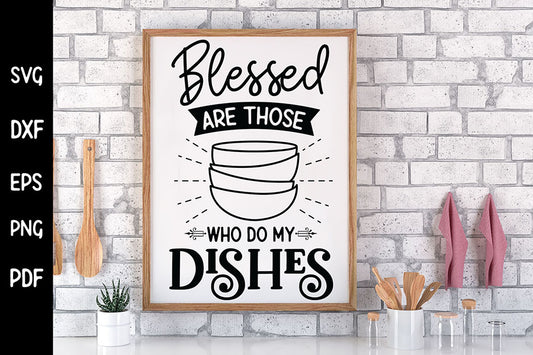 Blessed Are Those Who Do My Dishes, Funny Kitchen SVG