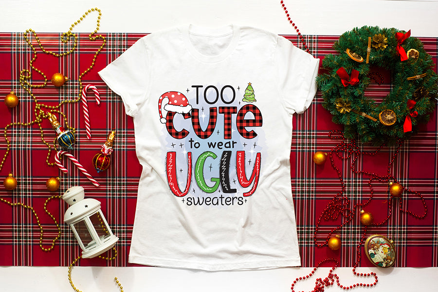Too Cute to Wear Ugly Sweaters PNG Sublimation