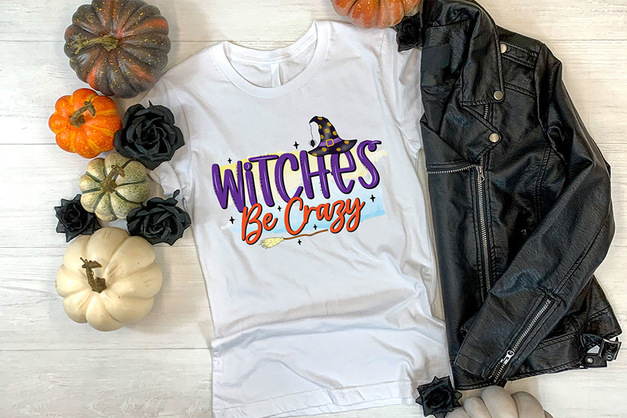 Witches Be Crazy - Halloween Witch Sublimation