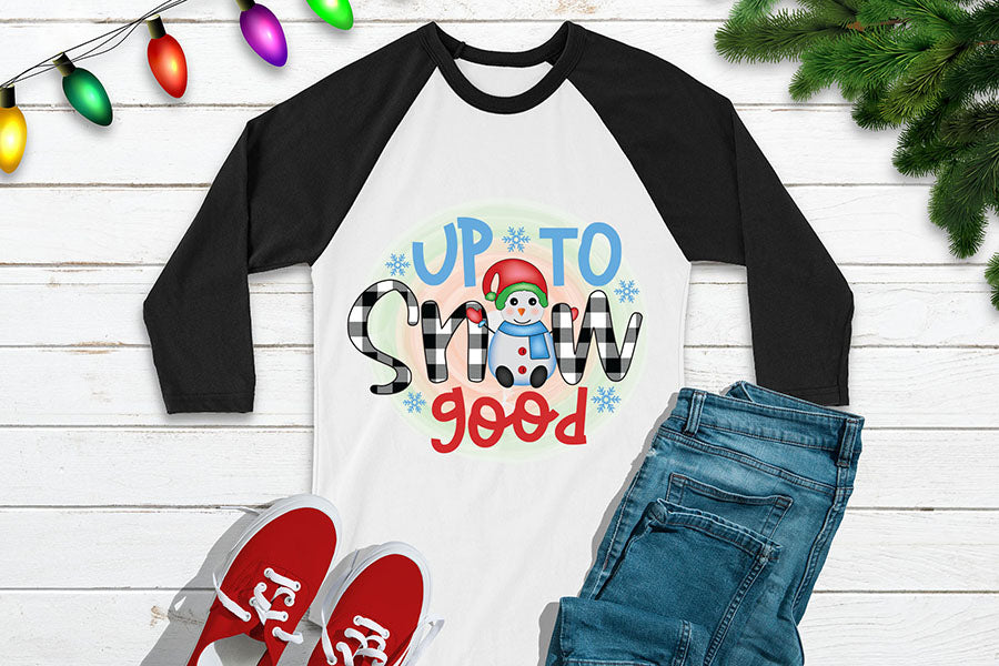 Up to Snow Good, Snowman PNG Sublimation
