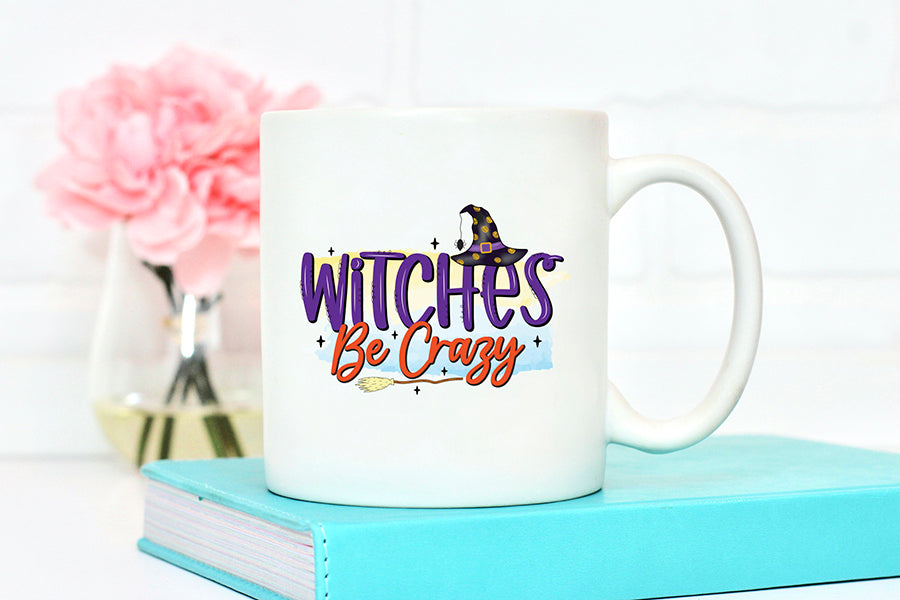 Witches Be Crazy - Halloween Witch Sublimation