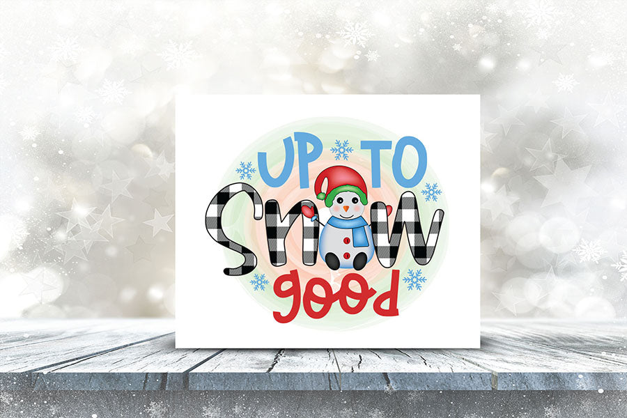 Up to Snow Good, Snowman PNG Sublimation