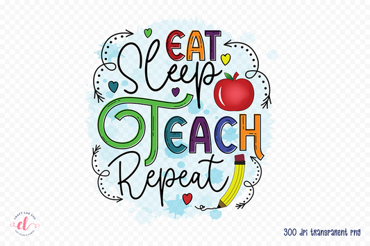 Teacher Sublimation Design, Eat Sleep Teach Repeat