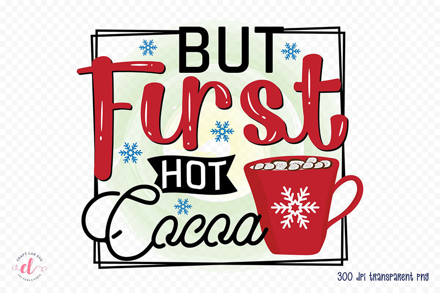 But First Hot Cocoa PNG Winter Sublimation