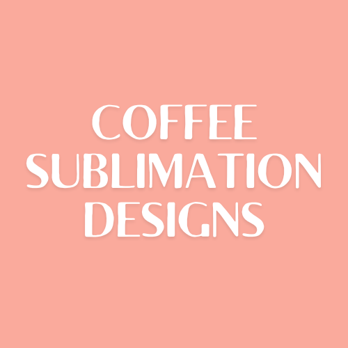 Coffee Sublimation Designs