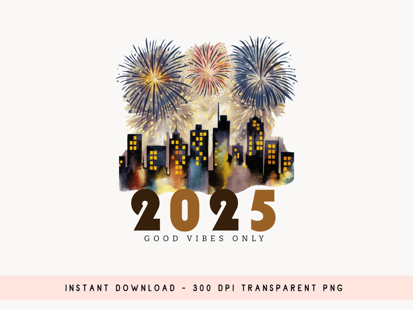 2025 Good Vibes Only - Happy New Year Sublimation