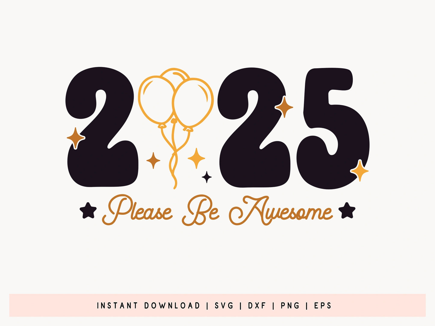 2025 Please Be Awesome - Unique New Year SVG