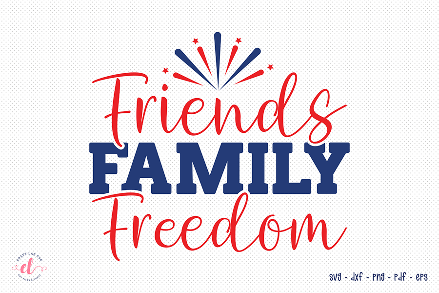 Friends Family Freedom SVG, July 4th SVG