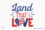 Land That I Love SVG | 4th of July SVG
