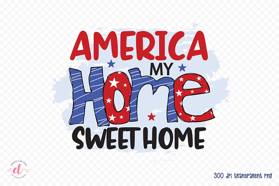 4th of July PNG, American My Home Sweet Home
