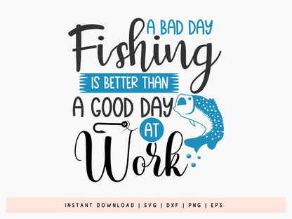 A Bad Day Fishing is Better Than A Good Day at Work SVG