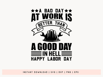 A Bad Day at Work is Better Than A Good Day, Labor Day SVG