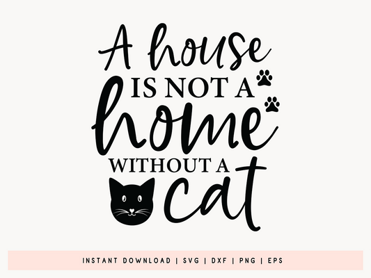 A House is not a Home without a Cat SVG Design