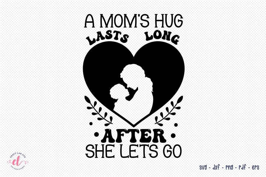 A Mom's Hug Lasts Long, Mothers Day SVG
