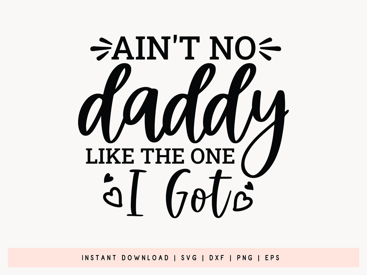 Ain't No Daddy Like the One I Got, Fathers Day SVG