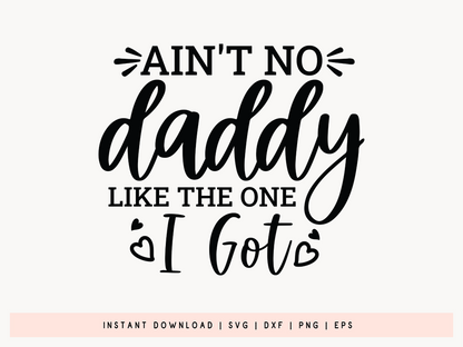Ain't No Daddy Like the One I Got, Fathers Day SVG